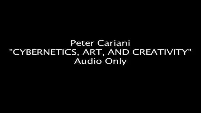 Cybernetics, Art and Creativity — Peter Cariani